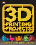 Kniha: 3D Printing Projects (Dorling Kindersley). Dorling Kindersley, 2017
