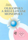 Kniha: Oligopoly a regulované monopoly (Eleonora Fendeková). , 2006