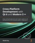 Kniha: Cross-Platform Development with Qt 6 and Modern C++: Design and build applications with modern graphical user interfaces without worrying about platform dependency (Dey Nibedit)