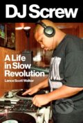 Kniha: DJ Screw (Lance Scott Walker). University of Texas, 2022