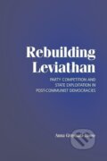 Kniha: Rebuilding Leviathan (Anna Grzymala-Busse). Cambridge University Press, 2019