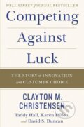 Kniha: Competing Against Luck (Clayton M. Christensen). , 2016
