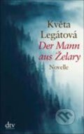 Kniha: Der Mann aus Želary (Květa Legátová). DTV, 2008