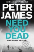 Kniha: Need You Dead (Peter James). Pan Books, 2017