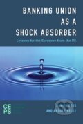 Kniha: Banking Union as a Shock Absorber (Daniel Gros). , 2015