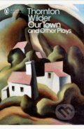 Kniha: Our Town and Other Plays (Thornton Wilder). , 2000
