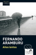 Kniha: Anos lentos (Aramburu Fernando Irigoyen). Tusquets, 2013