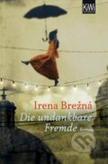 Kniha: Die undankbare Fremde (Irena Brezna). Kiepenheuer and Witsch, 2013