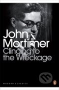 Kniha: Clinging to the Wreckage (John Mortimer). Penguin Books, 2010