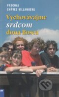 Kniha: Vychovávajme srdcom dona Bosca (Pascual Chávez Villanueva). Don Bosco, 2008