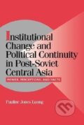 Kniha: Institutional Change and Political Continuity in Post-Soviet Central Asia (Pauline Jones Luong). Cambridge University Press, 2008
