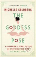 Kniha: The Goddess Pose (Michelle Goldberg). Corsair, 2017