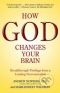 Kniha: How God Changes Your Brain (Andrew Newberg). , 2010