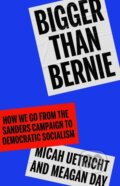 Kniha: Bigger Than Bernie (Micah Uetricht). Verso, 2020