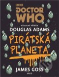 Doctor Who: Pirátská planeta - Douglas Adams, James Goss, 2018