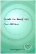 Pamäť literárnej vedy: Gizela Gáfriková - Erika Brtáňová, Ústav slovenskej literatúry SAV, 2017