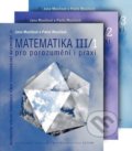 Matematika pro porozumění a praxi - Komplet ( III/1 + III/2 + III/3) - Jana Musilová, Pavla Musilová, Akademické nakladatelství, VUTIUM, 2017