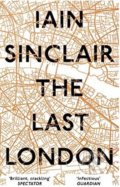 The Last London - Iain Sinclair, Oneworld, 2018
