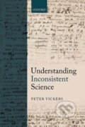 Kniha: Vickers, P: Understanding Inconsistent Science (Peter Vickers). OUP Oxford, 2013