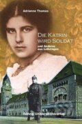 Kniha: Die Katrin wird Soldat und Anderes aus Lothrigen (Adrienne Thomas). , 2008