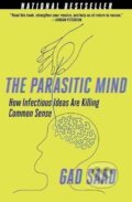 Kniha: The Parasitic Mind: How Infectious Ideas are Killing Common Sense (Gad Saad). , 2021