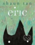 Kniha: Eric (Shaun Tan)
