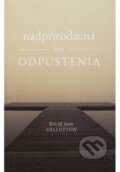 Kniha: Nadprirodzená moc odpustenia (Kris & Jason Vallotton). Timothy Sound, 2016