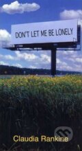 Kniha: Don´t Let Me Be Lonely (Claudia Rankine). Graywolf, 2004
