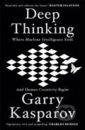 Kniha: Deep Thinking : Where Machine Intelligence Ends and Human Creativity Begins (Garry Kasparov)