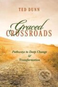Kniha: Graced Crossroads : Pathways to Deep Change and Transformation (Ted Dunn). BookBaby, 2020