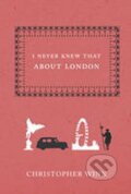 Kniha: I Never Knew That About London (Christopher Winn). Ebury Publishing, 2007