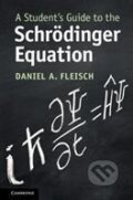 Kniha: A Student's Guide to the Schrodinger Equation (Daniel A. Fleisch). Cambridge University Press, 2020