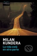 Kniha: La vida está en otra parte (Milan Kundera). Tusquets, 2016