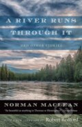 Kniha: A River Runs through It and Other Stories (Norman Maclean). University of Chicago, 2017