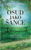 Kniha: Osud jako šance : prastarým věděním k lidské dokonalosti (Thorwald Dethlefsen). , 2015