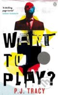 Kniha: Want to Play? (P.J. Tracy). Penguin Books, 2018