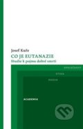 Co je eutanazie - Josef Kuře, Academia, 2018