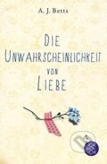Die Unwahrscheinlichkeit von Liebe - A.J. Betts, Fischer Verlag GmbH, 2015