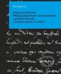 Athanasius Kircher, Philipp Jakob Sachs von Löwenheim a přírodní filosofie v českých zemích 17. Stol - Iva Lelková, Pavel Mervart, 2018
