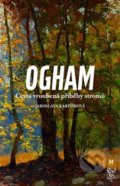 Kniha: Ogham. Cesta vroubená příběhy stromů (Jaroslava Karpíšková). Malvern, 2018