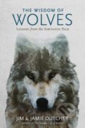 The Wisdom of Wolves - Jim Dutcher, Jamie Dutcher, National Geographic Society, 2018
