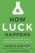 How Luck Happens - Janice Kaplan, Dutton, 2018