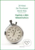 Kapitoly z dějin tělesné kultury - Jiří Kössl, Jan Štumbauer, Karolinum, 2018