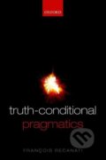 Kniha: Truth-Conditional Pragmatics (Francois Recanati). , 2010