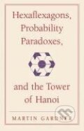 Kniha: Hexaflexagons, Probability Paradoxes, and the Tower of Hanoi (Martin Gardner)