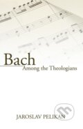 Kniha: Bach Among the Theologians (Jaroslav Pelikán). Wipf and Stock, 2003