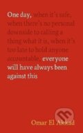 Kniha: One Day, Everyone Will Have Always Been Against This (Omar Akkad El). Canongate Books, 2025