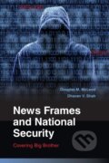 Kniha: News Frames and National Security (Douglas M. McLeod). Cambridge University Press, 2015