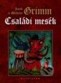 Kniha: Családi mesék (Jakob Grimm Wilhelm Grimm). Kalligram, 2009