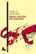 Kniha: Para Nacer He Nacido (neuveden a Pablo Neruda). Austral, 2010